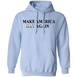 Make America Gay Again T-Shirts, Hoodies, Sweater 9 Make America Gay Again T Shirts Hoodies Sweater 7