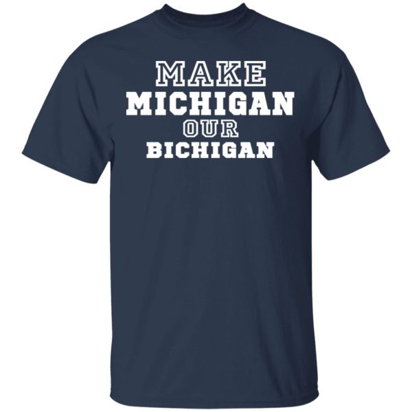 Make Michigan Our Bichigan Shirt