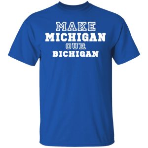 Make Michigan Our Bichigan Shirt 3 Make Michigan Our Bichigan Shirt 12
