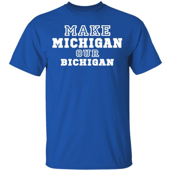 Make Michigan Our Bichigan Shirt