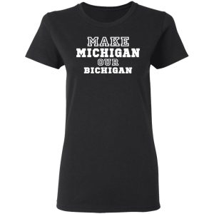 Make Michigan Our Bichigan Shirt 4 Make Michigan Our Bichigan Shirt 13