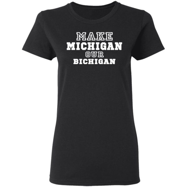 Make Michigan Our Bichigan Shirt