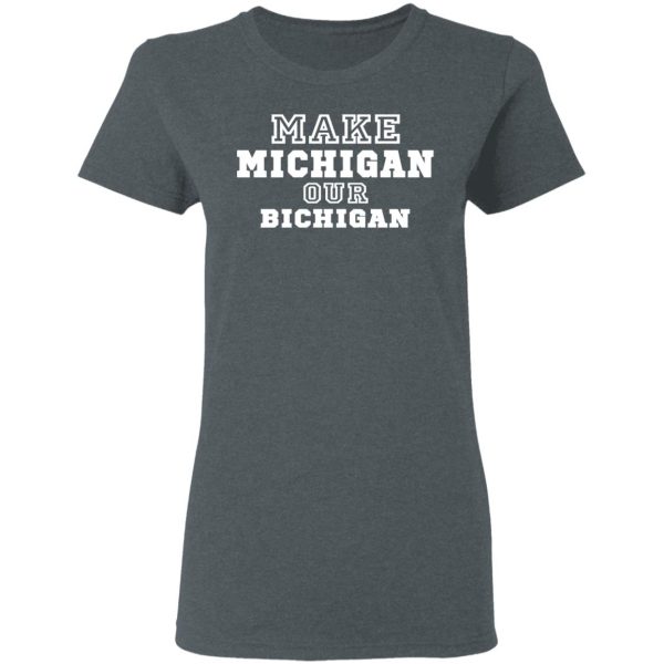 Make Michigan Our Bichigan Shirt