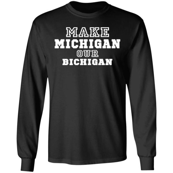 Make Michigan Our Bichigan Shirt