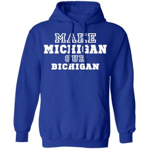 Make Michigan Our Bichigan Shirt 12 Make Michigan Our Bichigan Shirt 9