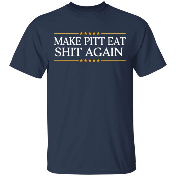 Make Pitt Eat Shit Again T-Shirts