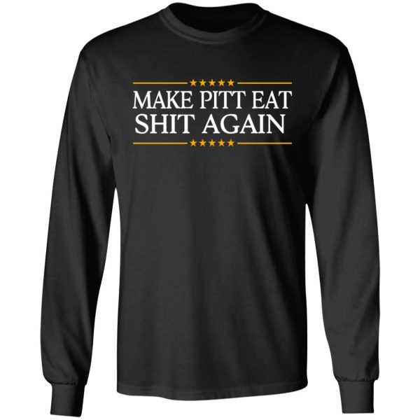 Make Pitt Eat Shit Again T-Shirts