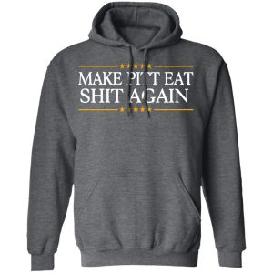 Make Pitt Eat Shit Again T-Shirts 11 Make Pitt Eat Shit Again T Shirts 8