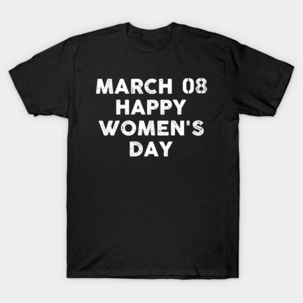 March 08 Happy Women’s Day T-Shirt