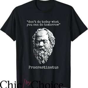 Mediocrates T-Shirt Don’t Do Today What You Can Do Tomorrow