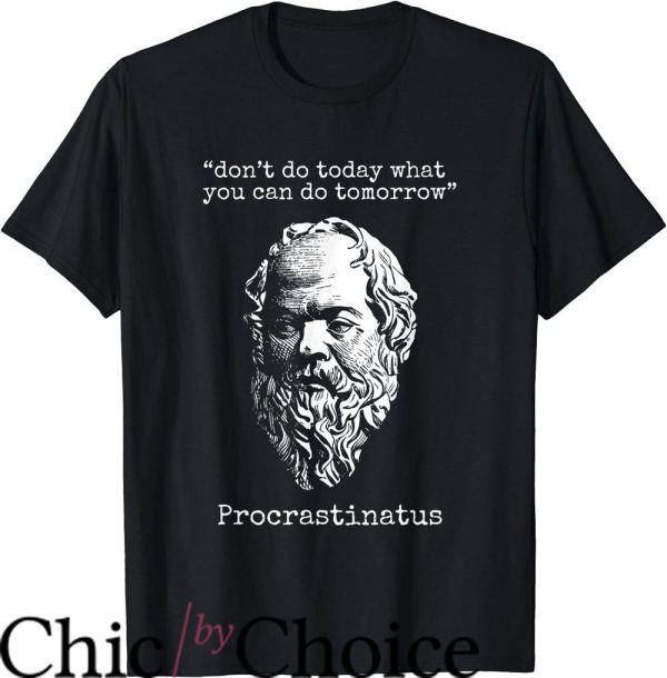 Mediocrates T-Shirt Don’t Do Today What You Can Do Tomorrow