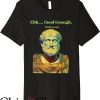 Mediocrates T-Shirt Eh Good Enough Greek Philosopher Statue