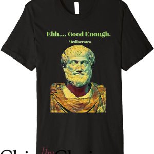 Mediocrates T-Shirt Eh Good Enough Greek Philosopher Statue