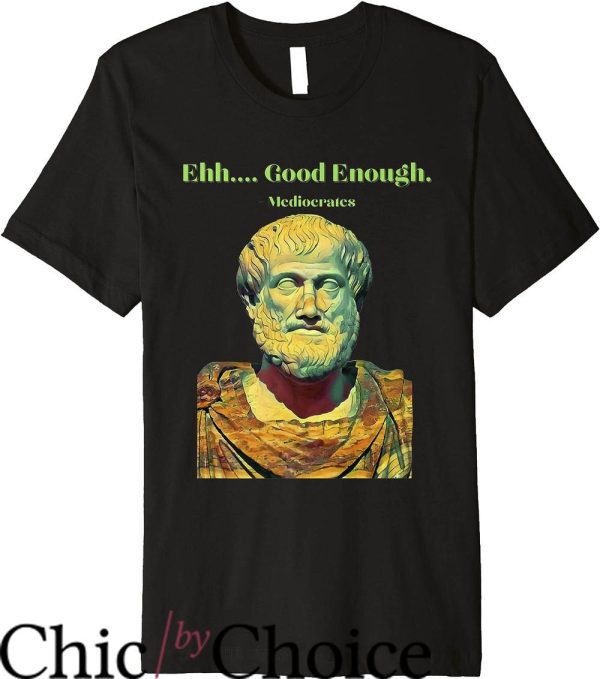 Mediocrates T-Shirt Eh Good Enough Greek Philosopher Statue