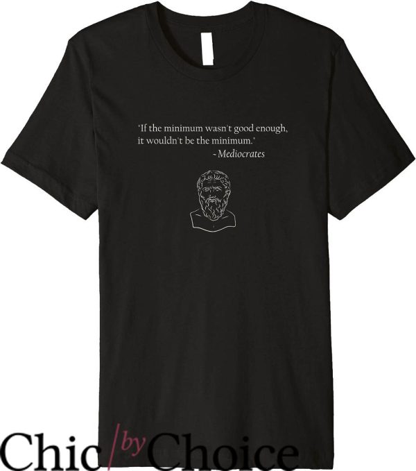 Mediocrates T-Shirt Minimum Is Good Enough