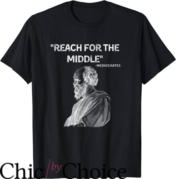 Mediocrates T-Shirt Reach For The Middle