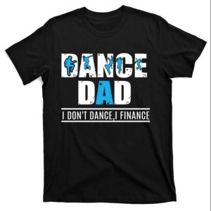 Mens Dance Dad I Don’t Dance I Finance Dancing Daddy T-Shirt – The Best Shirts For Dads In 2023 – Cool T-shirts Mens Dance Dad I Don’t Dance I Finance Dancing Daddy T-Shirt – The Best Shirts For Dads In 2023 – Cool T-shirts