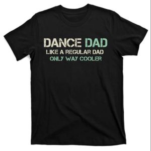 Mens Dance Dad Like A Regular Dad T-Shirt – The Best Shirts For Dads In 2023 – Cool T-shirts Mens Dance Dad Like A Regular Dad T-Shirt – The Best Shirts For Dads In 2023 – Cool T-shirts