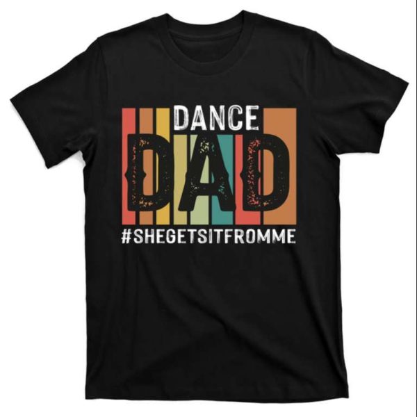 Mens Dance Dad T-Shirt With Hashtag She Gets It From Me – The Best Shirts For Dads In 2023 – Cool T-shirts