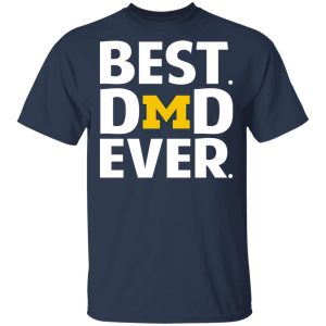 Michigan Wolverines Best Dad Ever T Shirts 11