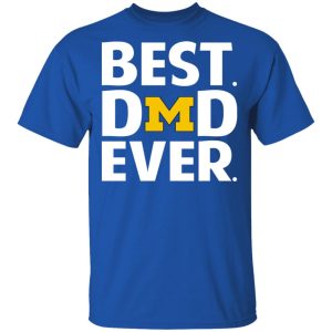 Michigan Wolverines Best Dad Ever T Shirts 12