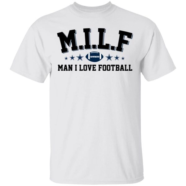 Milf Man I Love Football Cowboys Shirt