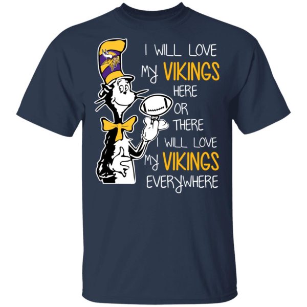 Minnesota Vikings I Will Love Vikings Here Or There I Will Love My Vikings Everywhere T-Shirts