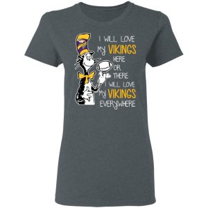 Minnesota Vikings I Will Love Vikings Here Or There I Will Love My Vikings Everywhere T-Shirts 5 Minnesota Vikings I Will Love Vikings Here Or There I Will Love My Vikings Everywhere T Shirts 2