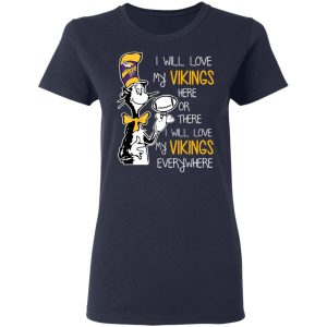 Minnesota Vikings I Will Love Vikings Here Or There I Will Love My Vikings Everywhere T-Shirts 6 Minnesota Vikings I Will Love Vikings Here Or There I Will Love My Vikings Everywhere T Shirts 3