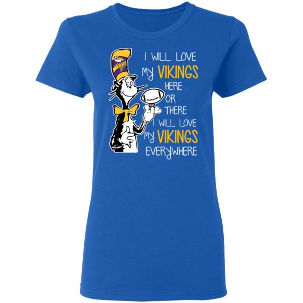 Minnesota Vikings I Will Love Vikings Here Or There I Will Love My Vikings Everywhere T-Shirts