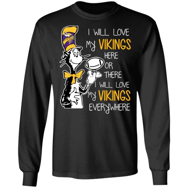 Minnesota Vikings I Will Love Vikings Here Or There I Will Love My Vikings Everywhere T-Shirts