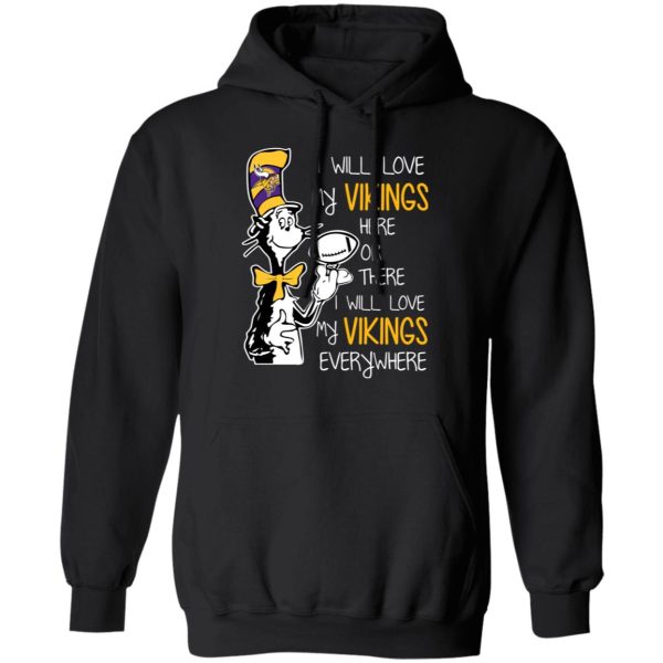 Minnesota Vikings I Will Love Vikings Here Or There I Will Love My Vikings Everywhere T-Shirts