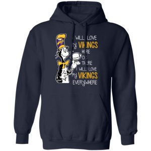 Minnesota Vikings I Will Love Vikings Here Or There I Will Love My Vikings Everywhere T-Shirts 10 Minnesota Vikings I Will Love Vikings Here Or There I Will Love My Vikings Everywhere T Shirts 7