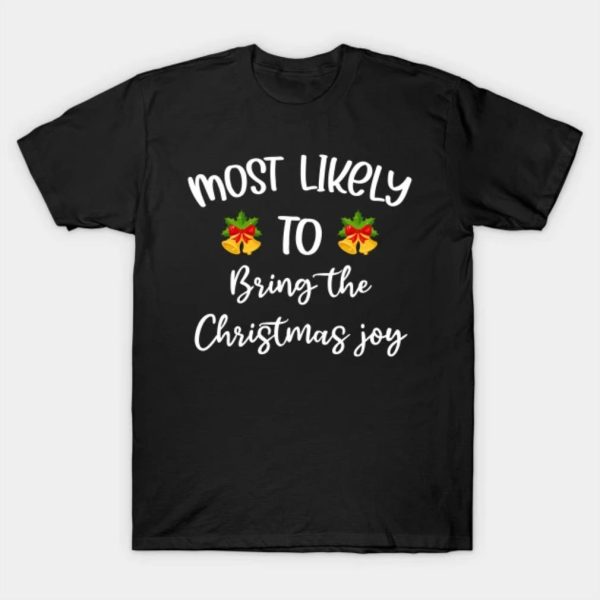 Most likely to bring the Christmas joy Merry Christmas 2022 T-shirt