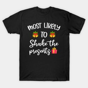 Most likely to shake the presents Merry Christmas 2022 T-shirt