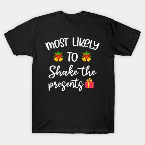 Most likely to shake the presents Merry Christmas 2022 T-shirt