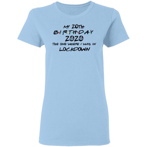 My 20th Birthday 2020 The One Where I Was In Lockdown T-Shirts