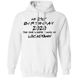 My 21st Birthday 2020 The One Where I Was In Lockdown T-Shirts 8 My 21st Birthday 2020 The One Where I Was In Lockdown T Shirts 6