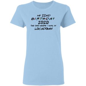 My 22nd Birthday 2020 The One Where I Was In Lockdown T-Shirts