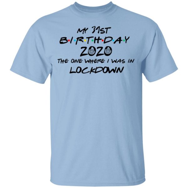 My 31st Birthday 2020 The One Where I Was In Lockdown T-Shirts
