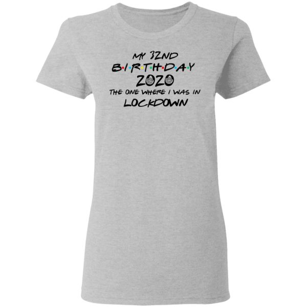 My 32nd Birthday 2020 The One Where I Was In Lockdown T-Shirts
