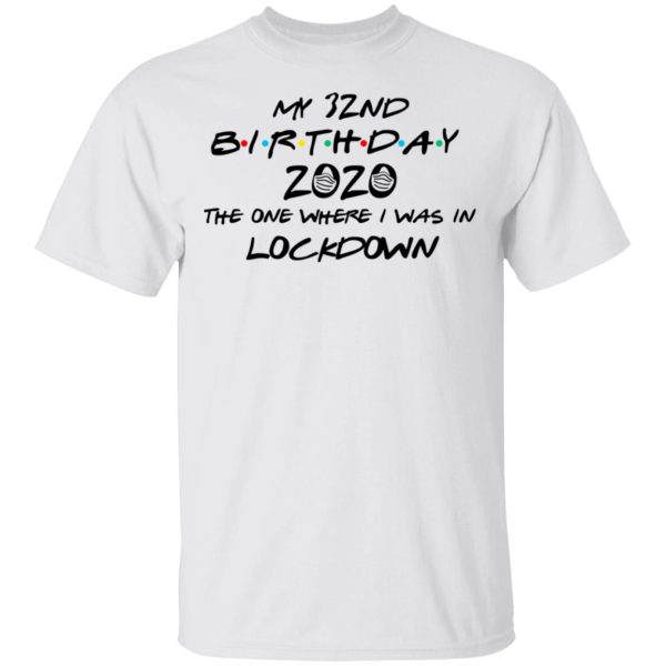 My 32nd Birthday 2020 The One Where I Was In Lockdown T-Shirts