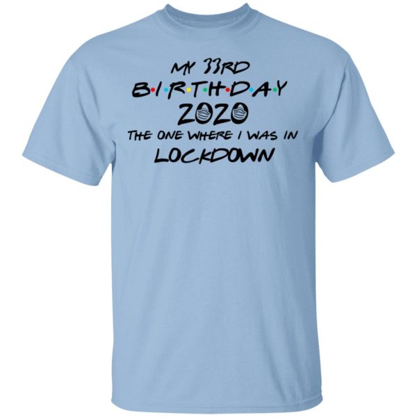 My 33rd Birthday 2020 The One Where I Was In Lockdown T-Shirts