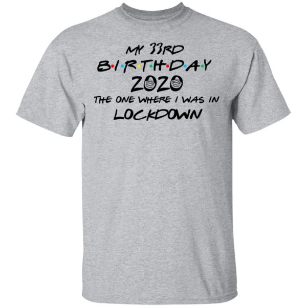 My 33rd Birthday 2020 The One Where I Was In Lockdown T-Shirts