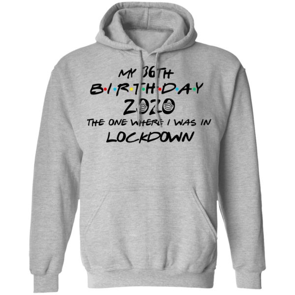 My 36th Birthday 2020 The One Where I Was In Lockdown T-Shirts