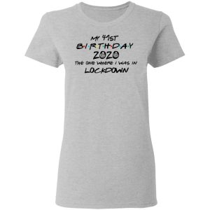 My 41st Birthday 2020 The One Where I Was In Lockdown T Shirts 12