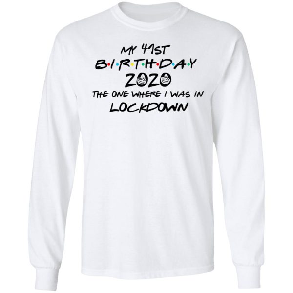 My 41st Birthday 2020 The One Where I Was In Lockdown T-Shirts