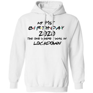My 41st Birthday 2020 The One Where I Was In Lockdown T Shirts 6