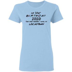 My 51st Birthday 2020 The One Where I Was In Lockdown T-Shirts
