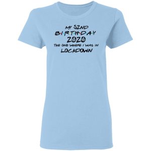 My 52nd Birthday 2020 The One Where I Was In Lockdown T-Shirts